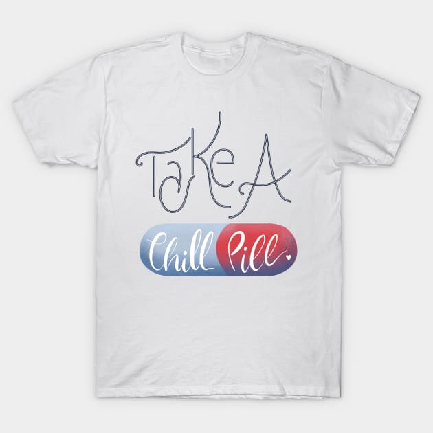 Take a chill pill T-Shirt by Jess Illustrates